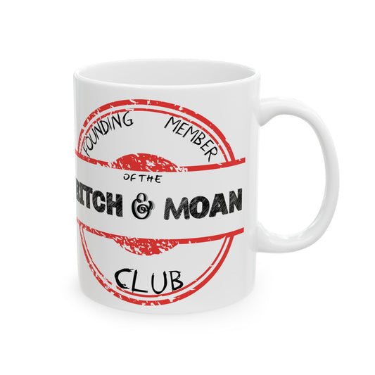 Sarcastic Mug - Founding Member of the Bitch and Moan Club - 11oz, 15oz