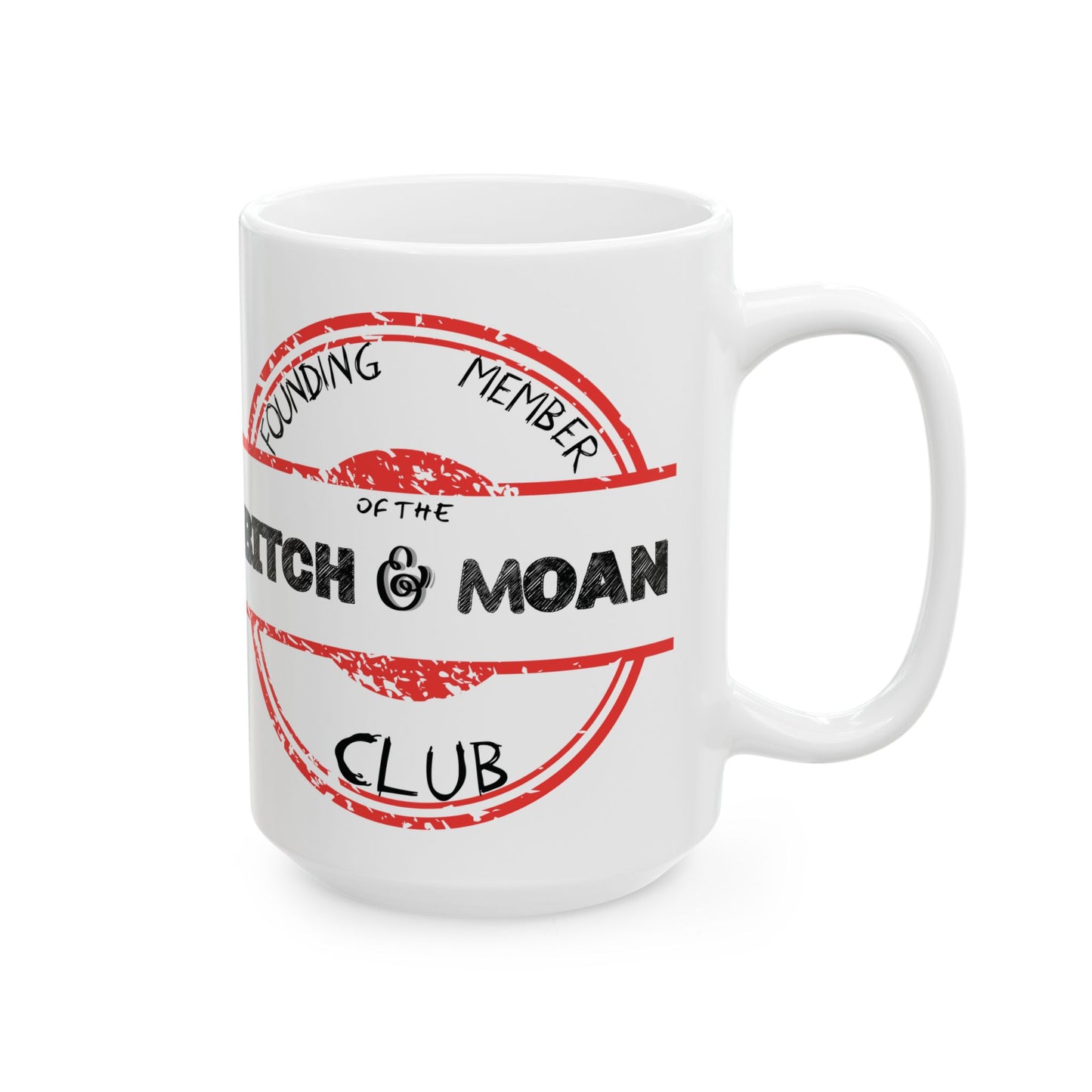 Sarcastic Mug - Founding Member of the Bitch and Moan Club - 11oz, 15oz